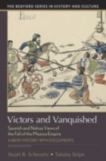 Victors and Vanquished: Spanish and Nahua Views of the Fall of the Mexica Empire
