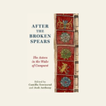 Book Launch for After the Broken Spears: The Aztecs in the Wake of Conquest
